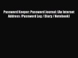 READ book Password Keeper: Password Journal: (An Internet Address /Password Log / Diary /