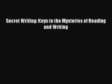 FREE DOWNLOAD Secret Writing: Keys to the Mysteries of Reading and Writing READ ONLINE