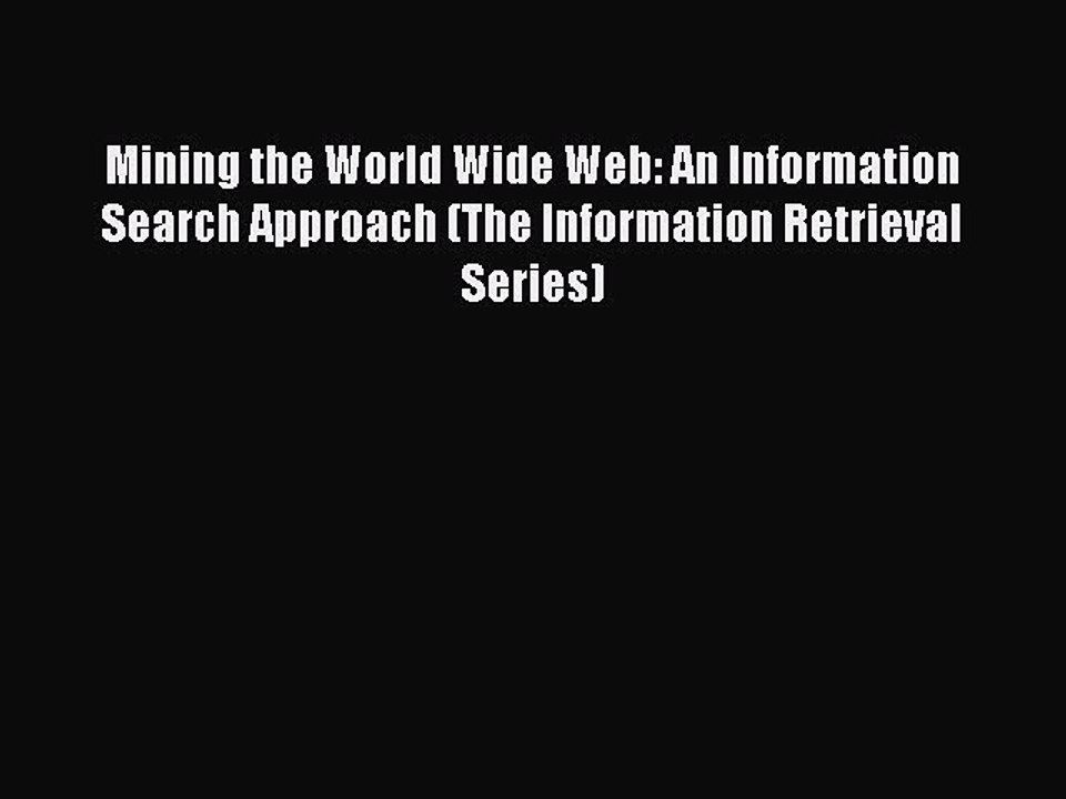 READ book Mining the World Wide Web: An Information Search Approach (The Information Retrieval