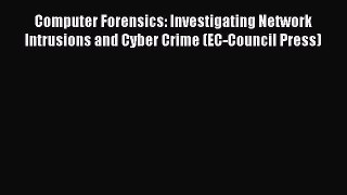 FREE PDF Computer Forensics: Investigating Network Intrusions and Cyber Crime (EC-Council Press)