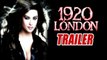 1920 London Theatrical Trailer 2016 Cast: Meera Chopra, Sharman Joshi