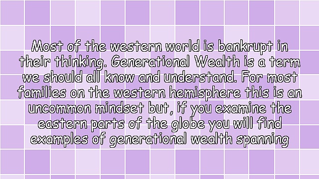 Generational Wealth – 3 Tips To Create, Build, And Protect Your Family’s Generational Wealth