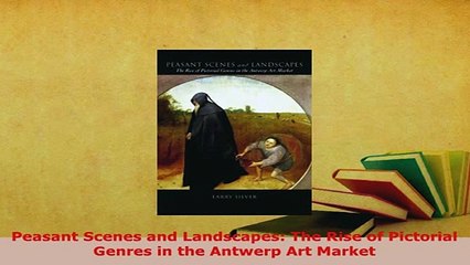 PDF  Peasant Scenes and Landscapes The Rise of Pictorial Genres in the Antwerp Art Market Free Books