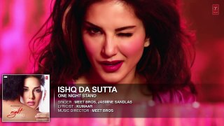 ISHQ DA SUTTA Full Song - ONE NIGHT STAND - Sunny Leone - T-Series