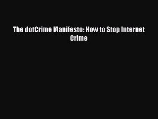 EBOOK ONLINE The dotCrime Manifesto: How to Stop Internet Crime READ ONLINE