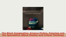 PDF  The Black Imagination Science Fiction Futurism and the Speculative Black Studies and PDF Book Free