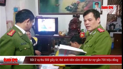Bắt 2 vụ thu 500 giấy tờ, thẻ sinh viên cầm cố với dư nợ gần 700 triệu đồng