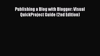 Free [PDF] Downlaod Publishing a Blog with Blogger: Visual QuickProject Guide (2nd Edition)