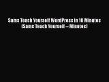 READ book Sams Teach Yourself WordPress in 10 Minutes (Sams Teach Yourself -- Minutes) READ