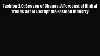 READ book Fashion 2.0: Season of Change: A Forecast of Digital Trends Set to Disrupt the Fashion