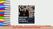 Download  Making Media Studies The Creativity Turn in Media and Communications Studies PDF Book Free