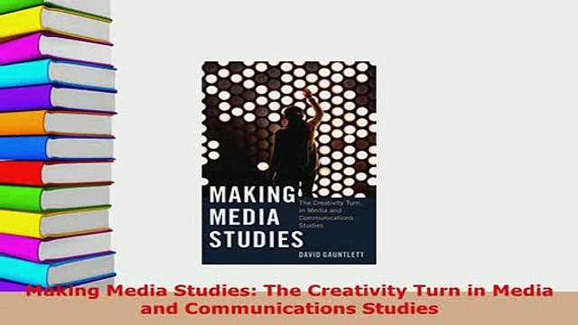 Download Making Media Studies The Creativity Turn in Media and Communications Studies PDF Book Free
