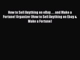 READ book How to Sell Anything on eBay . . . and Make a Fortune! Organizer (How to Sell Anything