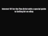 READ book Internet 101 for the Fine Artist with a special guide to Selling Art on eBay READ