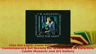 Download  Into the Light Casw Gifts to Cyfarthfa Castle Contemporary Art Society for Wales Gifts Ebook