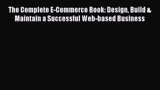 Free [PDF] Downlaod The Complete E-Commerce Book: Design Build