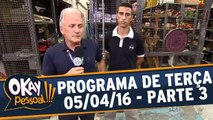 Okay Pessoal!!! 05.04.16 - Terça - Parte 3