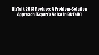 READ book BizTalk 2013 Recipes: A Problem-Solution Approach (Expert's Voice in BizTalk) READ