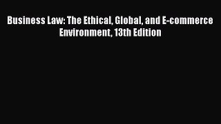 READ book Business Law: The Ethical Global and E-commerce Environment 13th Edition READ ONLINE