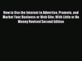 READ book How to Use the Internet to Advertise Promote and Market Your Business or Web Site: