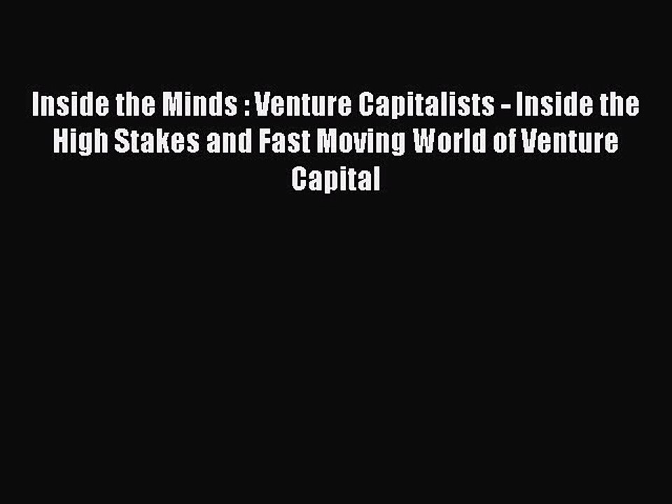 READ book Inside the Minds : Venture Capitalists - Inside the High Stakes and Fast Moving