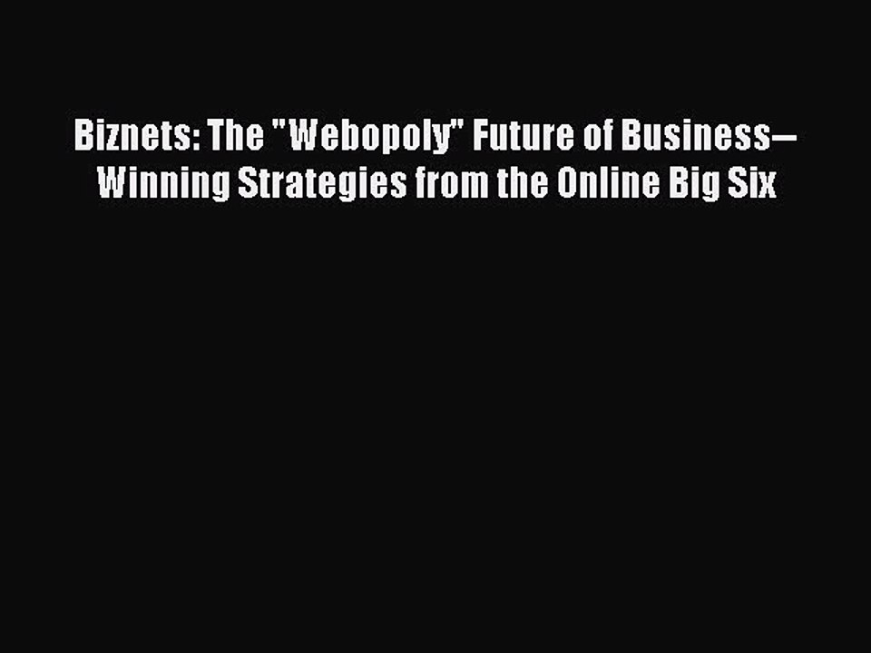 READ book Biznets: The Webopoly Future of Business--Winning Strategies from the Online Big
