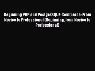 FREE PDF Beginning PHP and PostgreSQL E-Commerce: From Novice to Professional (Beginning from