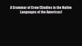 Download A Grammar of Crow (Studies in the Native Languages of the Americas) PDF Free