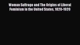 Download Woman Suffrage and The Origins of Liberal Feminism in the United States 1820-1920