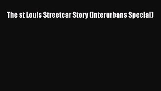 Download The st Louis Streetcar Story (Interurbans Special) PDF Free