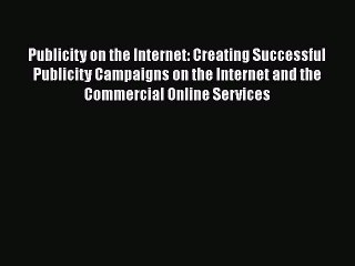 FREE DOWNLOAD Publicity on the Internet: Creating Successful Publicity Campaigns on the Internet