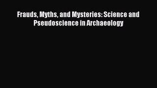 Read Frauds Myths and Mysteries: Science and Pseudoscience in Archaeology Ebook Online