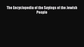 Read The Encyclopedia of the Sayings of the Jewish People Ebook Free