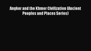 Read Angkor and the Khmer Civilization (Ancient Peoples and Places Series) Ebook Free