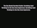 EBOOK ONLINE The Dot.Bomb Survival Guide: Surviving (and Thriving) in the Dot.Com Implosion: