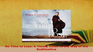PDF  No Time to Lose A Timely Guide to the Way of the Bodhisattva  EBook