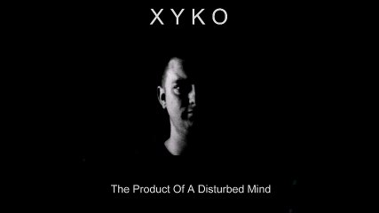 Electronic music - "The Product Of A Disturbed Mind" by Xyko