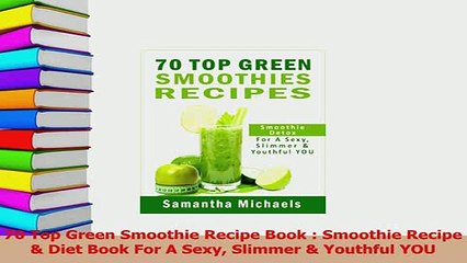 Read  70 Top Green Smoothie Recipe Book  Smoothie Recipe  Diet Book For A Sexy Slimmer  Ebook Free