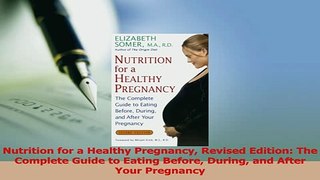 Read  Nutrition for a Healthy Pregnancy Revised Edition The Complete Guide to Eating Before Ebook Free