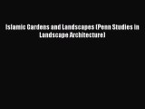 Read Islamic Gardens and Landscapes (Penn Studies in Landscape Architecture) Ebook Free