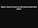 [PDF] Amber a Very Personal Cat and Conversations With Amber [Download] Online