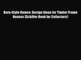 Read Barn-Style Homes: Design Ideas for Timber Frame Houses (Schiffer Book for Collectors)