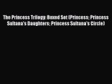 Read The Princess Trilogy: Boxed Set (Princess Princess Sultana's Daughters Princess Sultana's