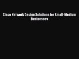 Download Cisco Network Design Solutions for Small-Medium Businesses PDF Online