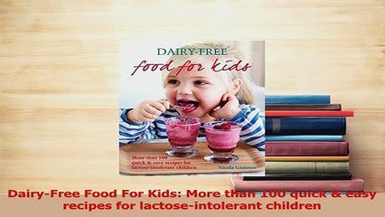 Download Video: Read  DairyFree Food For Kids More than 100 quick  easy recipes for lactoseintolerant Ebook Free