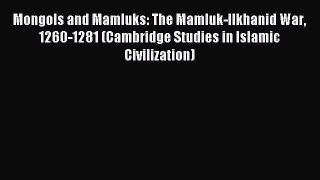 Download Mongols and Mamluks: The Mamluk-Ilkhanid War 1260-1281 (Cambridge Studies in Islamic