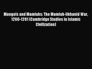 Download Mongols and Mamluks: The Mamluk-Ilkhanid War 1260-1281 (Cambridge Studies in Islamic