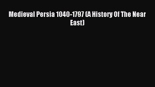 Download Medieval Persia 1040-1797 (A History Of The Near East) Ebook Free