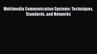 Read Multimedia Communication Systems: Techniques Standards and Networks PDF Online