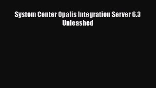 Download System Center Opalis Integration Server 6.3 Unleashed Ebook Online